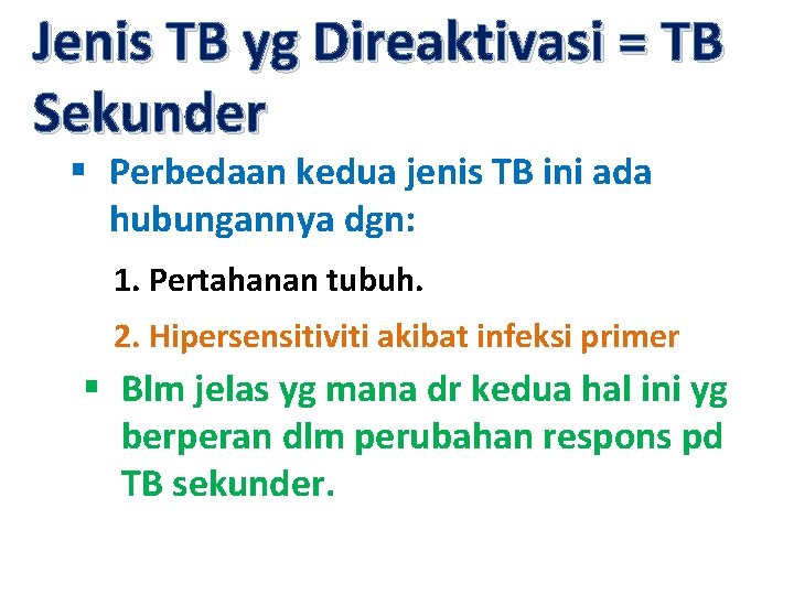 Jenis TB yg Direaktivasi = TB Sekunder § Perbedaan kedua jenis TB ini ada