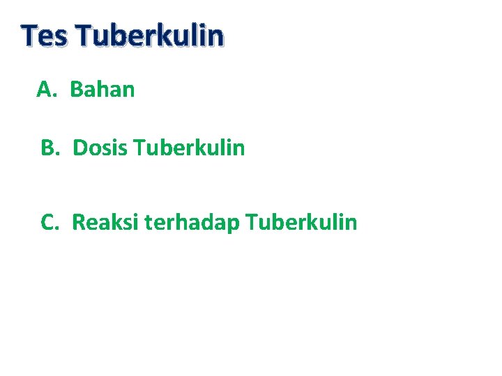 Tes Tuberkulin A. Bahan B. Dosis Tuberkulin C. Reaksi terhadap Tuberkulin 