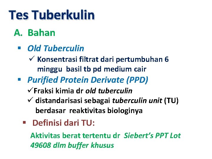 Tes Tuberkulin A. Bahan § Old Tuberculin ü Konsentrasi filtrat dari pertumbuhan 6 minggu