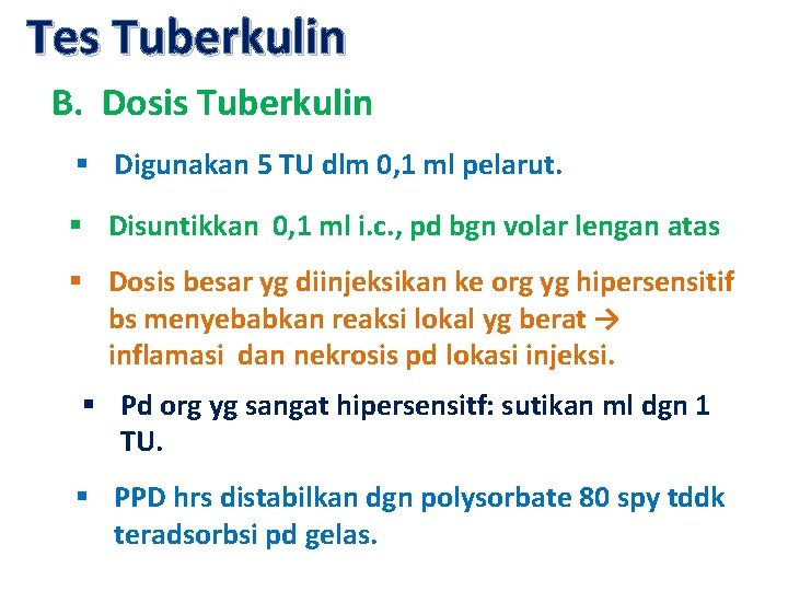 Tes Tuberkulin B. Dosis Tuberkulin § Digunakan 5 TU dlm 0, 1 ml pelarut.