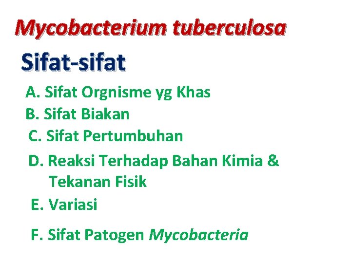 Mycobacterium tuberculosa Sifat-sifat A. Sifat Orgnisme yg Khas B. Sifat Biakan C. Sifat Pertumbuhan