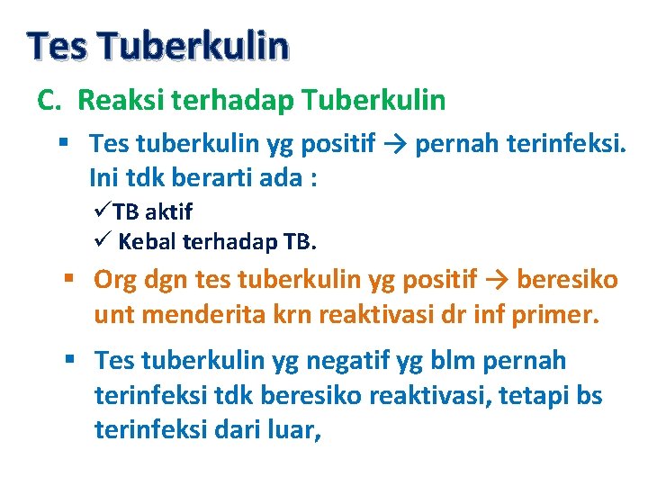 Tes Tuberkulin C. Reaksi terhadap Tuberkulin § Tes tuberkulin yg positif → pernah terinfeksi.