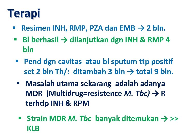 Terapi § Resimen INH, RMP, PZA dan EMB → 2 bln. § Bl berhasil