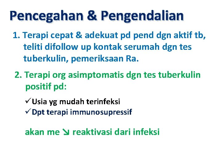 Pencegahan & Pengendalian 1. Terapi cepat & adekuat pd pend dgn aktif tb, teliti