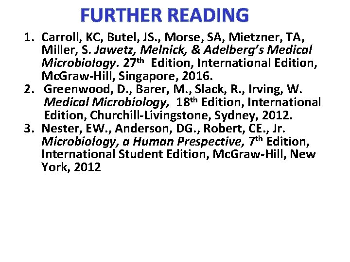 FURTHER READING 1. Carroll, KC, Butel, JS. , Morse, SA, Mietzner, TA, Miller, S.