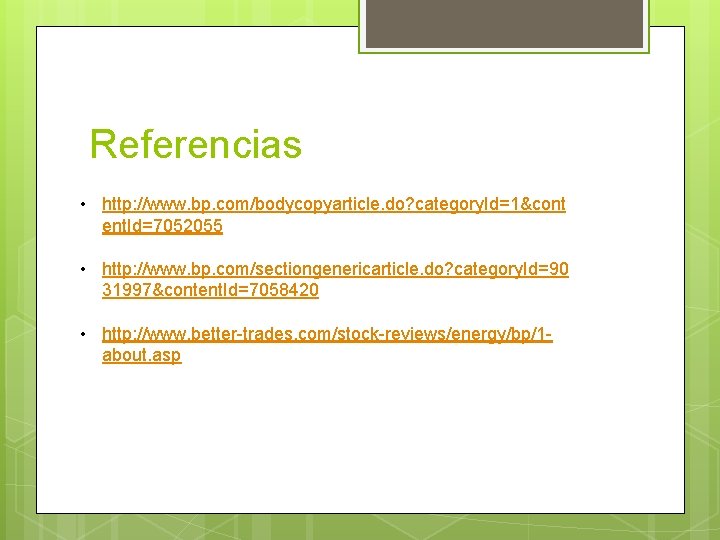 Referencias • http: //www. bp. com/bodycopyarticle. do? category. Id=1&cont ent. Id=7052055 • http: //www.