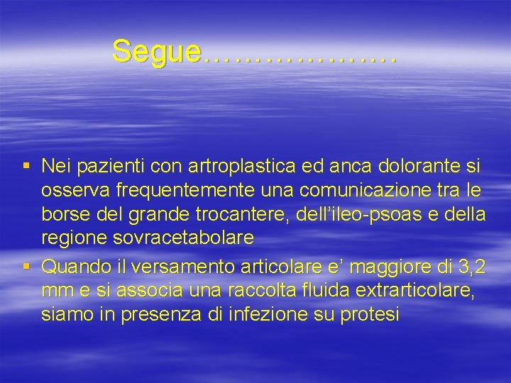Segue………………. § Nei pazienti con artroplastica ed anca dolorante si osserva frequentemente una comunicazione