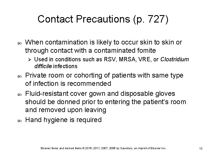 Contact Precautions (p. 727) When contamination is likely to occur skin to skin or