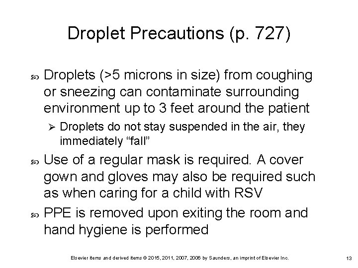 Droplet Precautions (p. 727) Droplets (>5 microns in size) from coughing or sneezing can