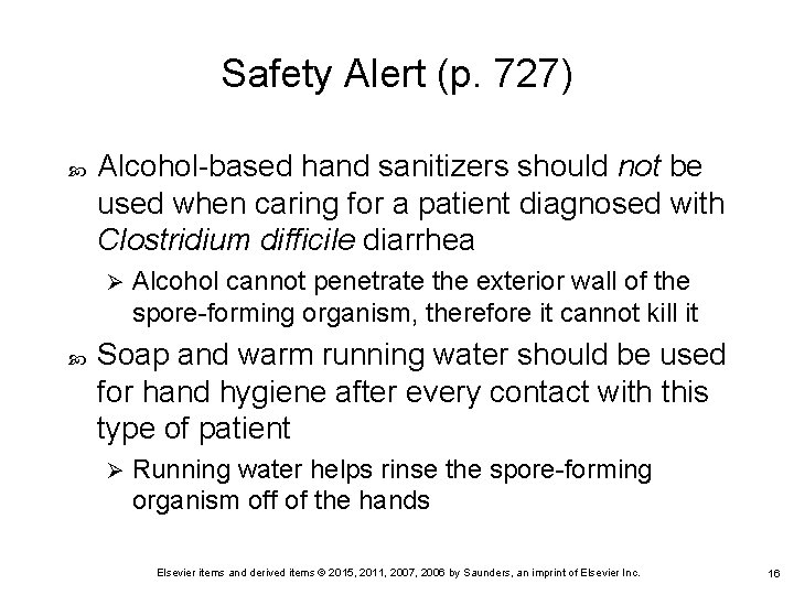 Safety Alert (p. 727) Alcohol-based hand sanitizers should not be used when caring for