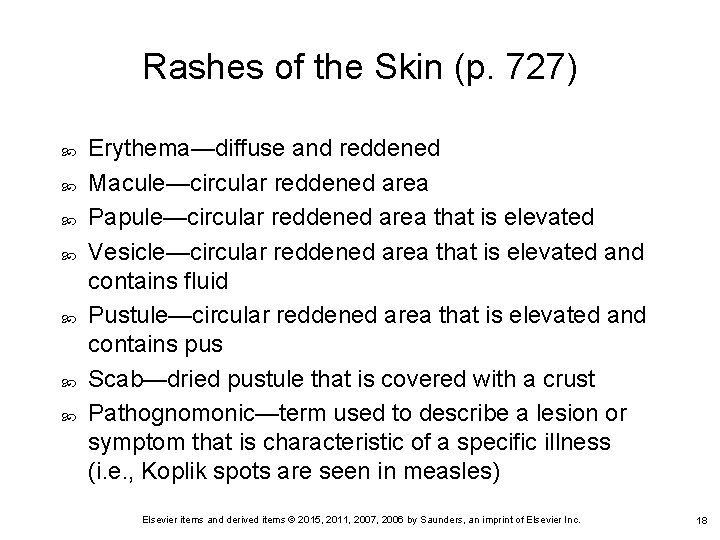 Rashes of the Skin (p. 727) Erythema—diffuse and reddened Macule—circular reddened area Papule—circular reddened