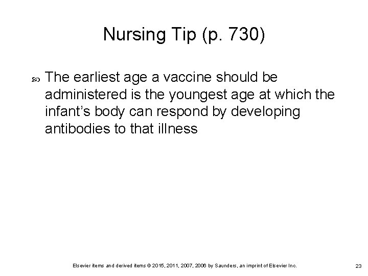 Nursing Tip (p. 730) The earliest age a vaccine should be administered is the