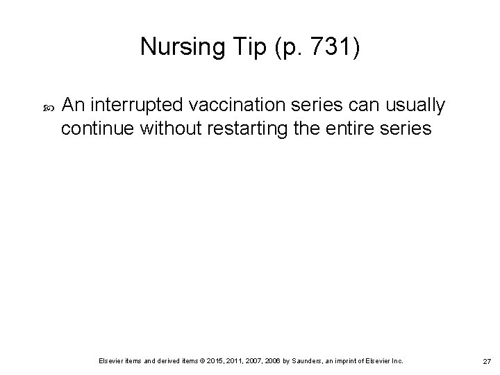 Nursing Tip (p. 731) An interrupted vaccination series can usually continue without restarting the