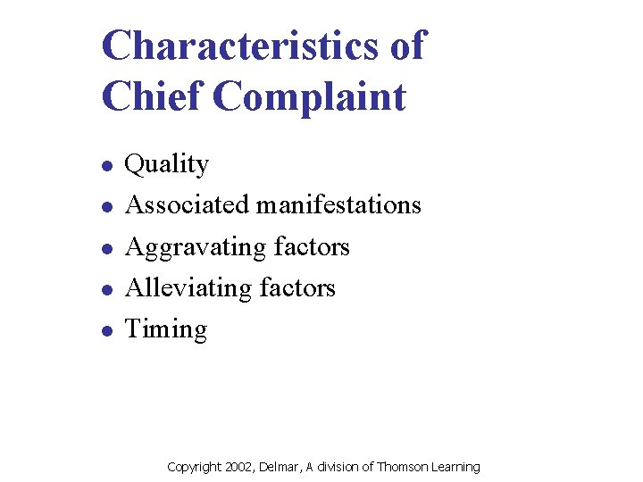 Characteristics of Chief Complaint l l l Quality Associated manifestations Aggravating factors Alleviating factors