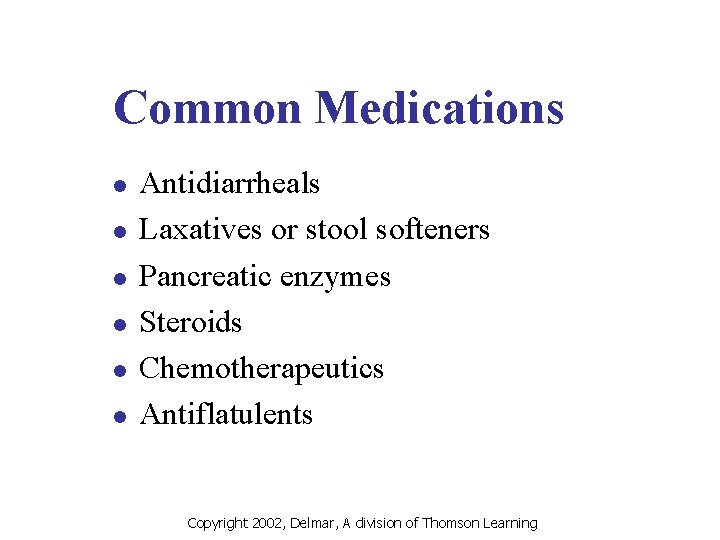 Common Medications l l l Antidiarrheals Laxatives or stool softeners Pancreatic enzymes Steroids Chemotherapeutics