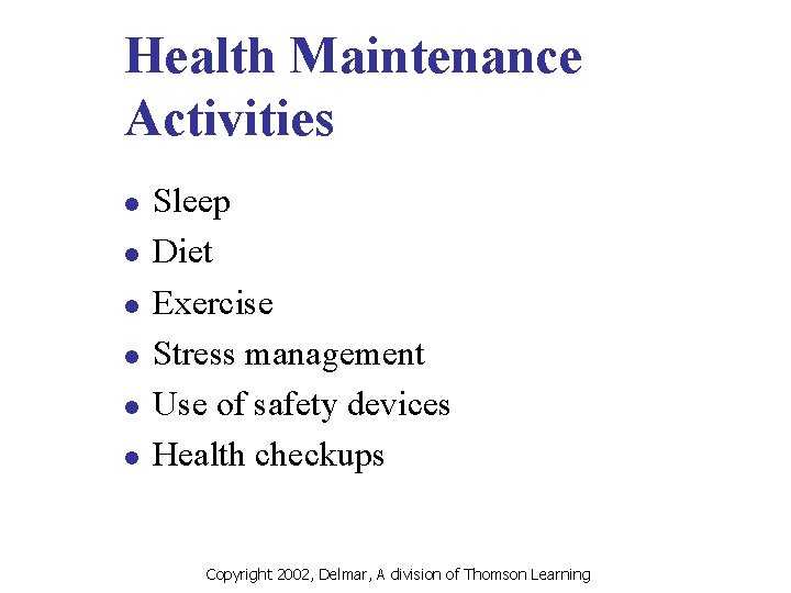 Health Maintenance Activities l l l Sleep Diet Exercise Stress management Use of safety