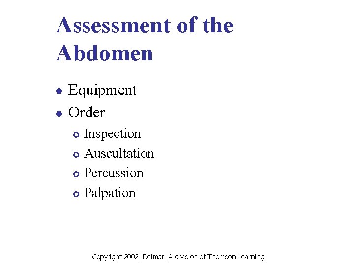 Assessment of the Abdomen l l Equipment Order Inspection £ Auscultation £ Percussion £