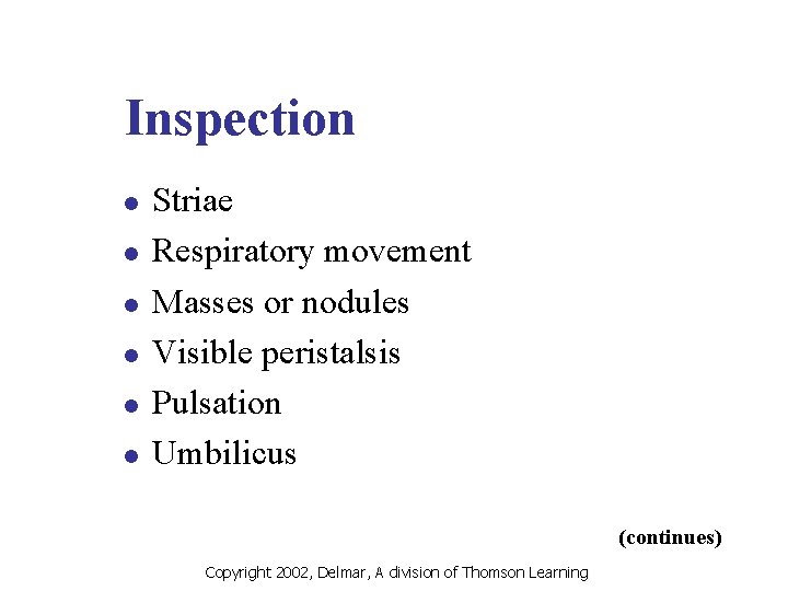 Inspection l l l Striae Respiratory movement Masses or nodules Visible peristalsis Pulsation Umbilicus