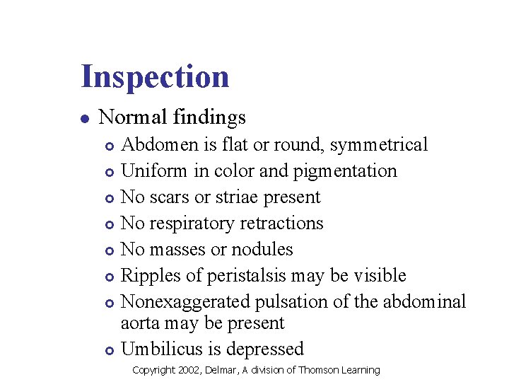 Inspection l Normal findings Abdomen is flat or round, symmetrical £ Uniform in color