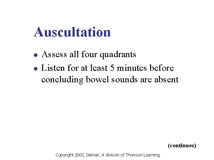 Auscultation l l Assess all four quadrants Listen for at least 5 minutes before