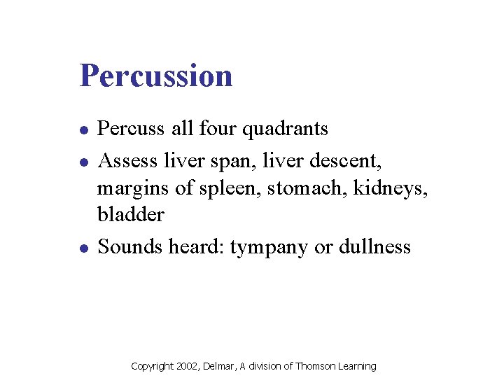 Percussion l l l Percuss all four quadrants Assess liver span, liver descent, margins