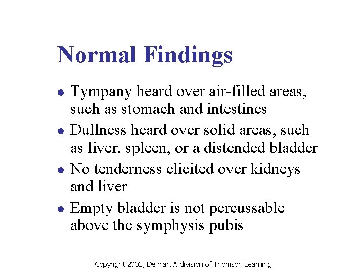 Normal Findings l l Tympany heard over air-filled areas, such as stomach and intestines