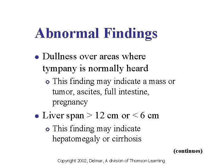 Abnormal Findings l Dullness over areas where tympany is normally heard £ l This