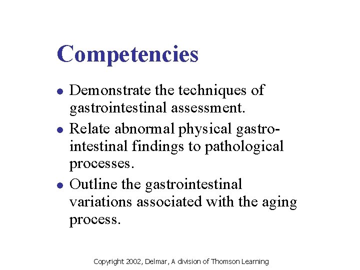 Competencies l l l Demonstrate the techniques of gastrointestinal assessment. Relate abnormal physical gastrointestinal