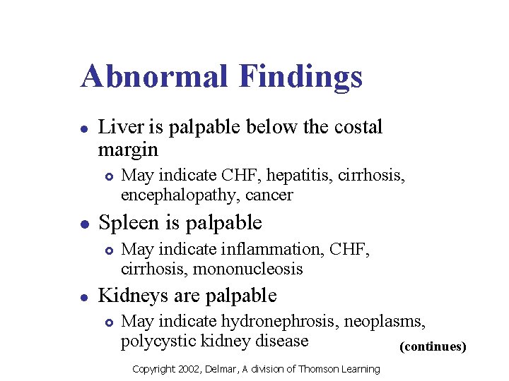 Abnormal Findings l Liver is palpable below the costal margin £ l Spleen is