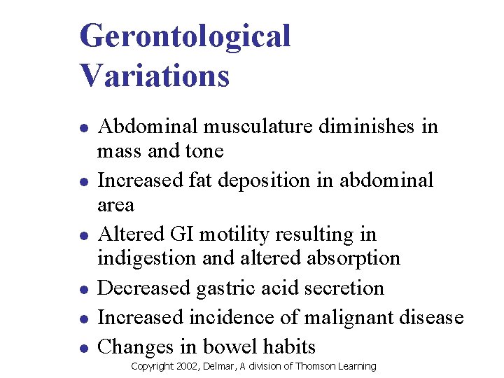 Gerontological Variations l l l Abdominal musculature diminishes in mass and tone Increased fat