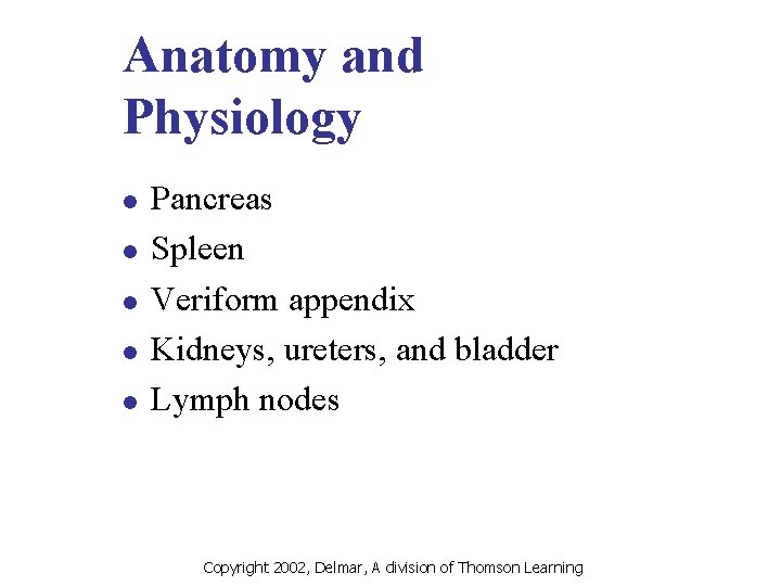 Anatomy and Physiology l l l Pancreas Spleen Veriform appendix Kidneys, ureters, and bladder