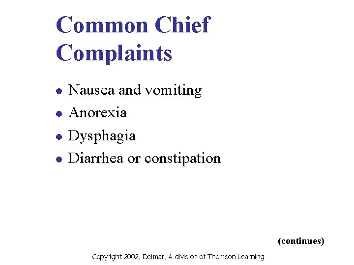 Common Chief Complaints l l Nausea and vomiting Anorexia Dysphagia Diarrhea or constipation (continues)