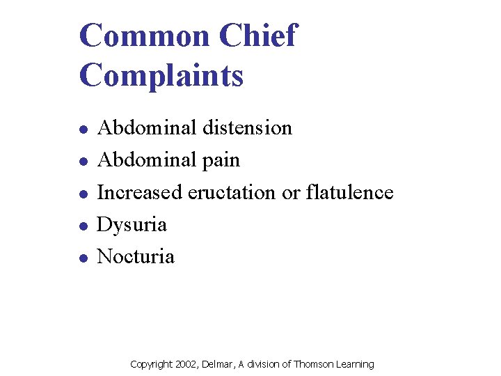 Common Chief Complaints l l l Abdominal distension Abdominal pain Increased eructation or flatulence