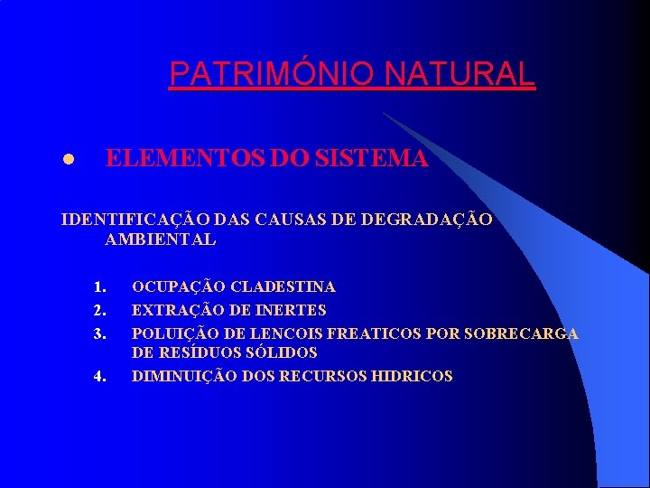 PATRIMÓNIO NATURAL l ELEMENTOS DO SISTEMA IDENTIFICAÇÃO DAS CAUSAS DE DEGRADAÇÃO AMBIENTAL 1. 2.