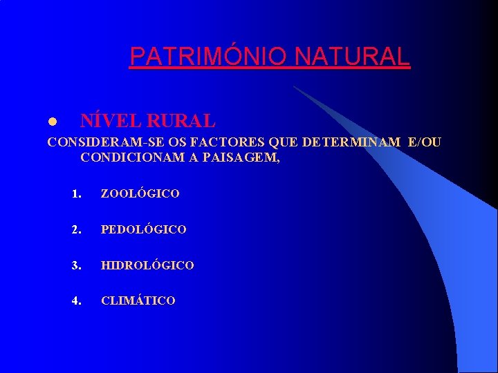 PATRIMÓNIO NATURAL l NÍVEL RURAL CONSIDERAM-SE OS FACTORES QUE DETERMINAM E/OU CONDICIONAM A PAISAGEM,