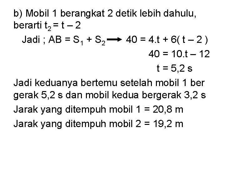 b) Mobil 1 berangkat 2 detik lebih dahulu, berarti t 2 = t –