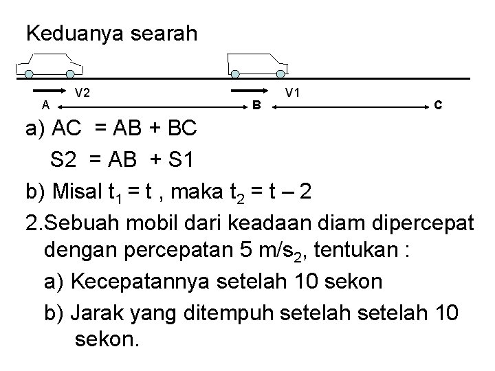 Keduanya searah A V 2 B V 1 C a) AC = AB +