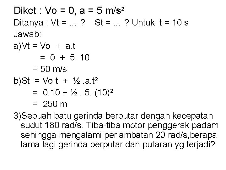 Diket : Vo = 0, a = 5 m/s 2 Ditanya : Vt =