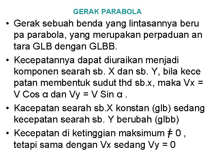 GERAK PARABOLA • Gerak sebuah benda yang lintasannya beru pa parabola, yang merupakan perpaduan