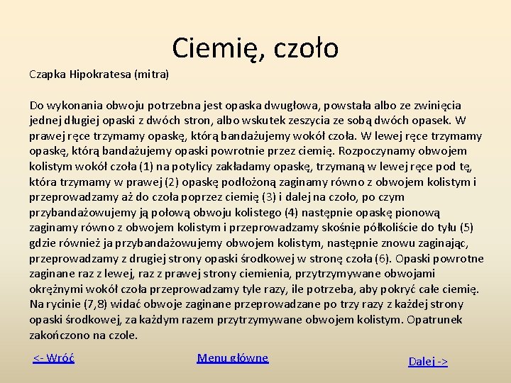 Ciemię, czoło Czapka Hipokratesa (mitra) Do wykonania obwoju potrzebna jest opaska dwugłowa, powstała albo