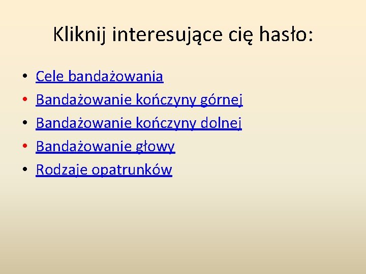 Kliknij interesujące cię hasło: • • • Cele bandażowania Bandażowanie kończyny górnej Bandażowanie kończyny