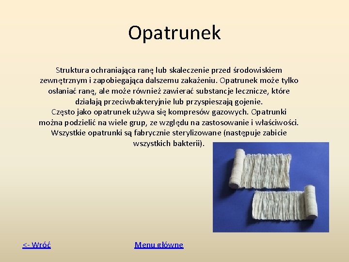 Opatrunek Struktura ochraniająca ranę lub skaleczenie przed środowiskiem zewnętrznym i zapobiegająca dalszemu zakażeniu. Opatrunek
