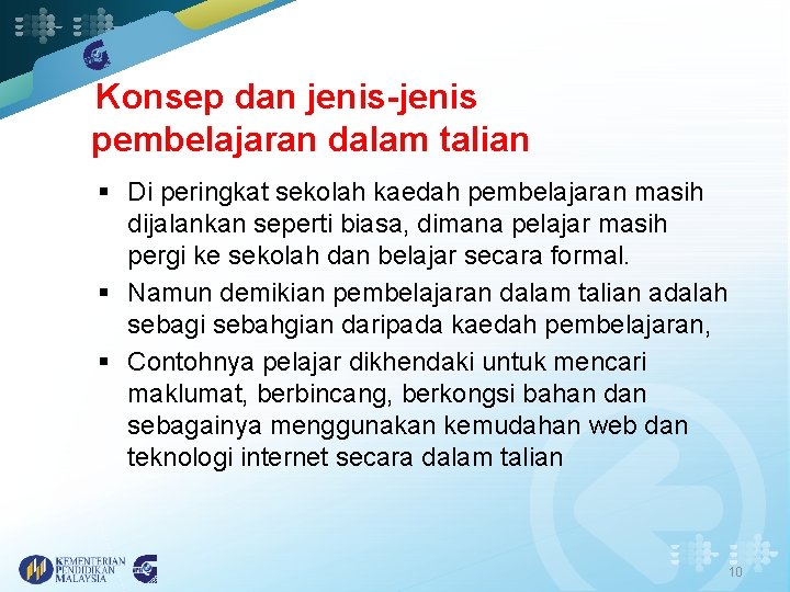 Konsep dan jenis-jenis pembelajaran dalam talian § Di peringkat sekolah kaedah pembelajaran masih dijalankan