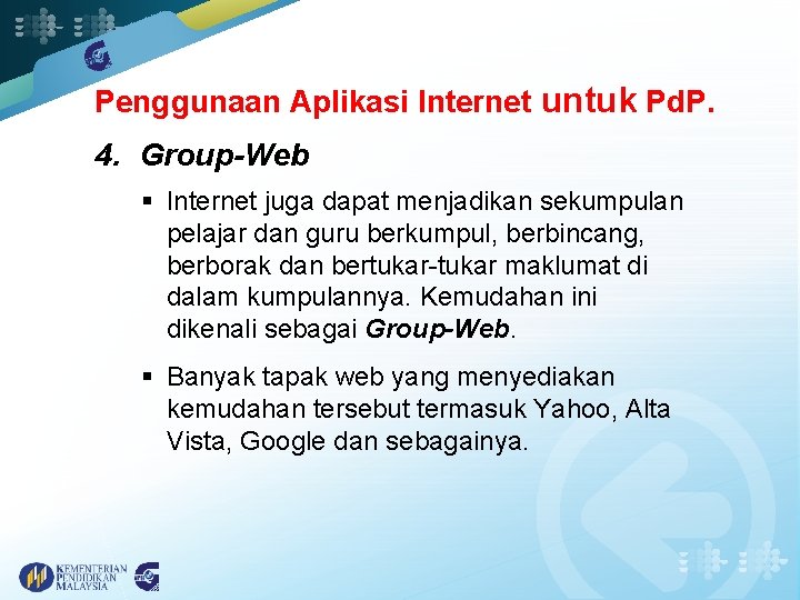 Penggunaan Aplikasi Internet untuk Pd. P. 4. Group-Web § Internet juga dapat menjadikan sekumpulan