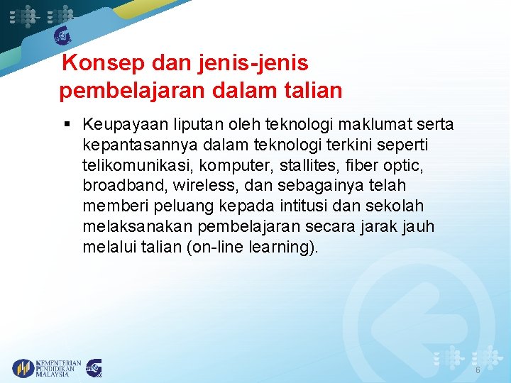 Konsep dan jenis-jenis pembelajaran dalam talian § Keupayaan liputan oleh teknologi maklumat serta kepantasannya