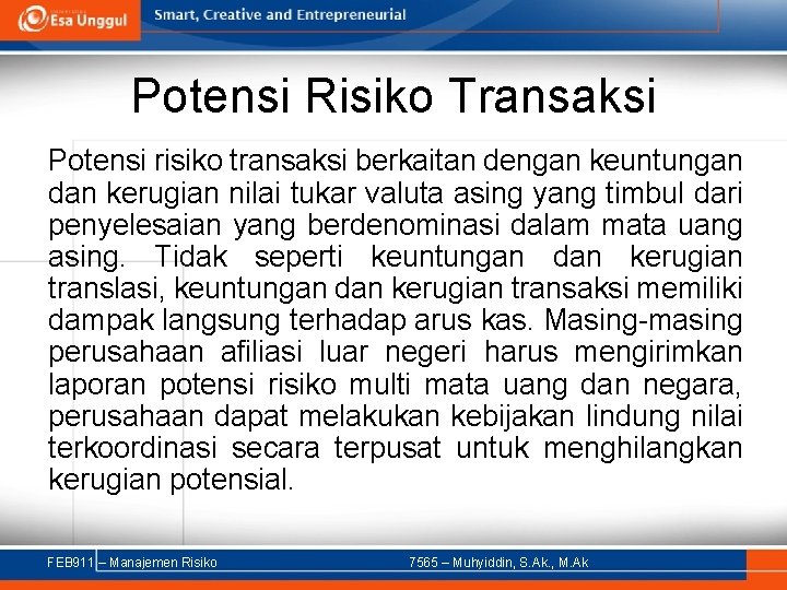 Potensi Risiko Transaksi Potensi risiko transaksi berkaitan dengan keuntungan dan kerugian nilai tukar valuta