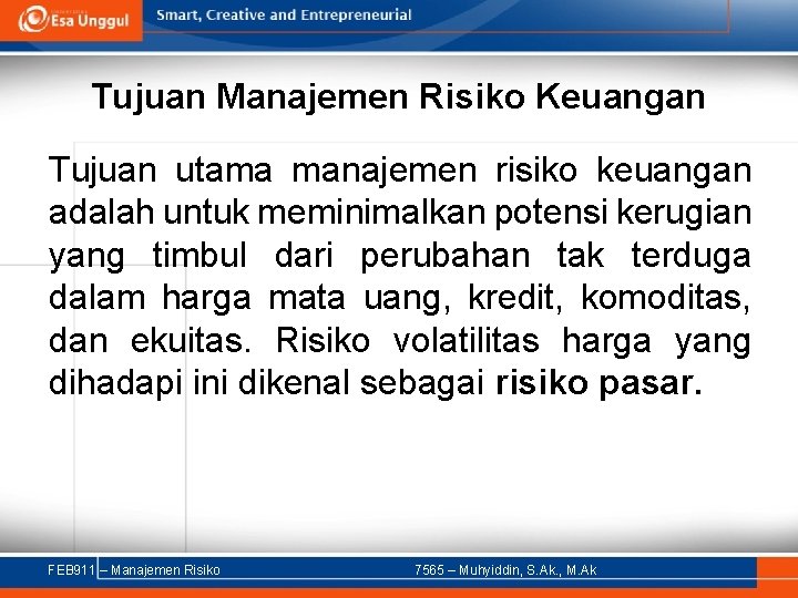 Tujuan Manajemen Risiko Keuangan Tujuan utama manajemen risiko keuangan adalah untuk meminimalkan potensi kerugian