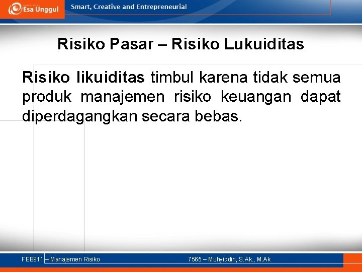 Risiko Pasar – Risiko Lukuiditas Risiko likuiditas timbul karena tidak semua produk manajemen risiko