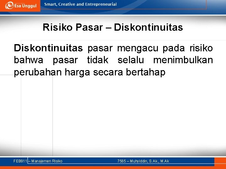 Risiko Pasar – Diskontinuitas pasar mengacu pada risiko bahwa pasar tidak selalu menimbulkan perubahan