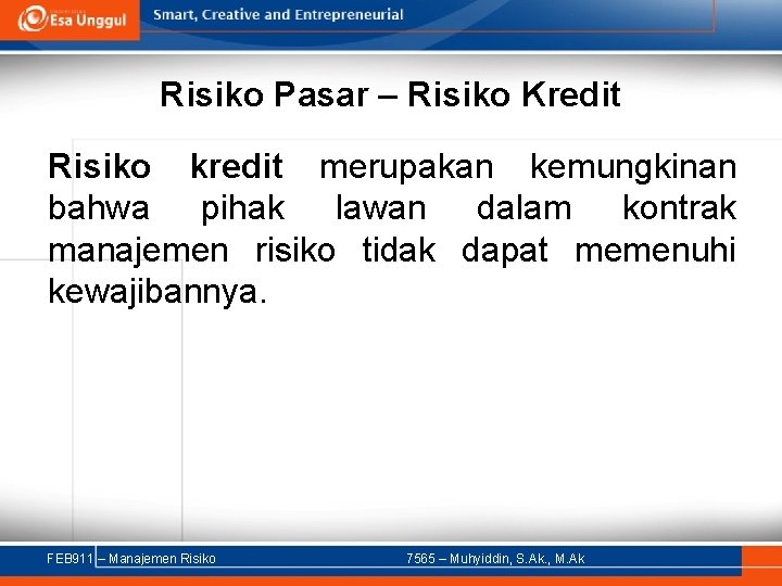 Risiko Pasar – Risiko Kredit Risiko kredit merupakan kemungkinan bahwa pihak lawan dalam kontrak